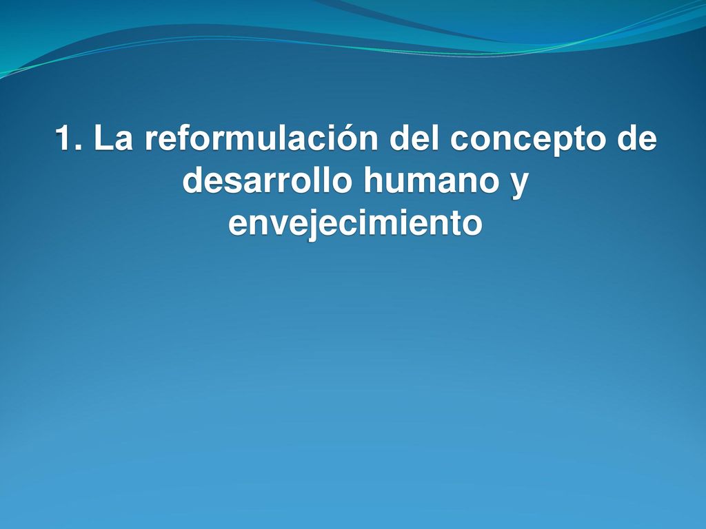 1. La reformulación del concepto de desarrollo humano y envejecimiento
