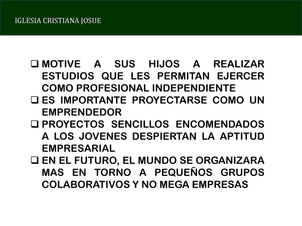 MOTIVE A SUS HIJOS A REALIZAR ESTUDIOS QUE LES PERMITAN EJERCER COMO PROFESIONAL INDEPENDIENTE