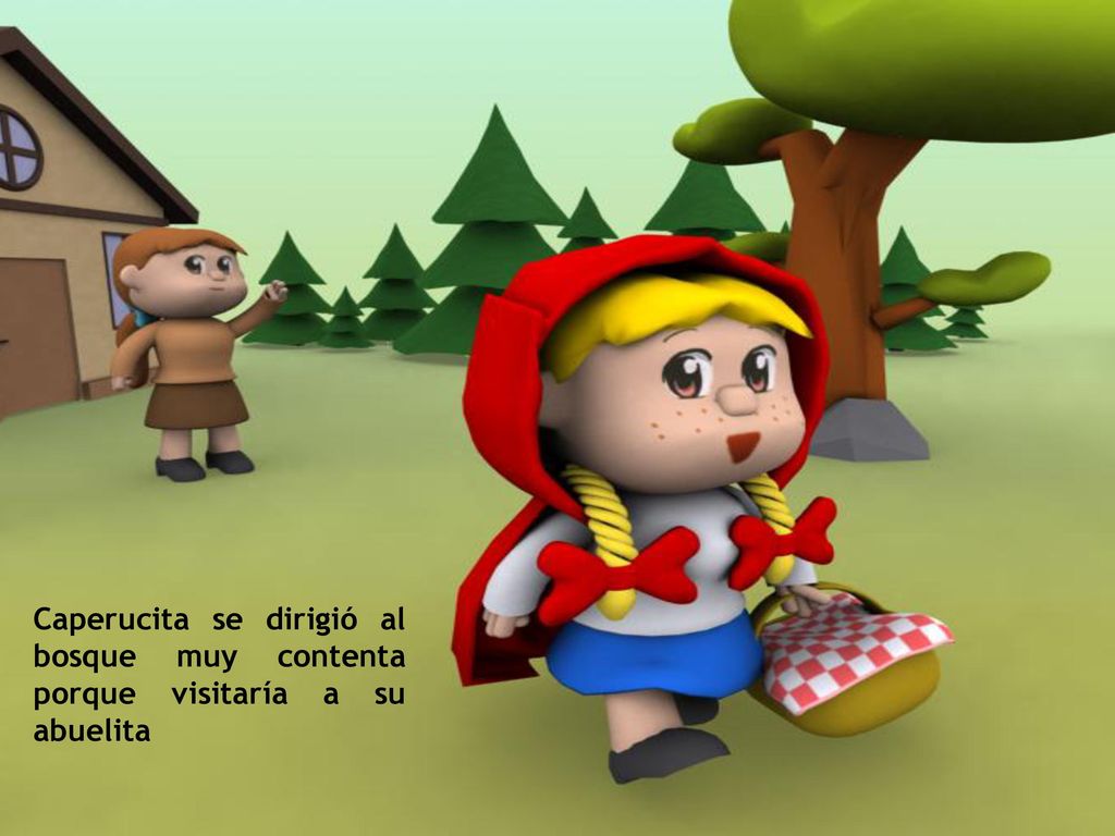Caperucita se dirigió al bosque muy contenta porque visitaría a su abuelita