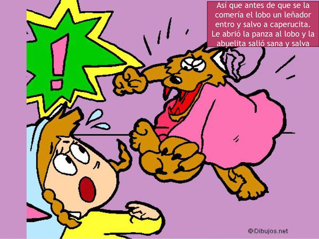 Así que antes de que se la comería el lobo un leñador entro y salvo a caperucita.