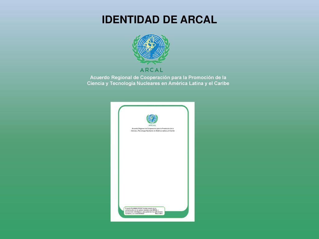 IDENTIDAD DE ARCAL Acuerdo Regional de Cooperación para la Promoción de la.