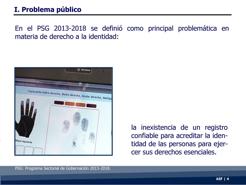 I. Problema público En el PSG se definió como principal problemática en materia de derecho a la identidad: