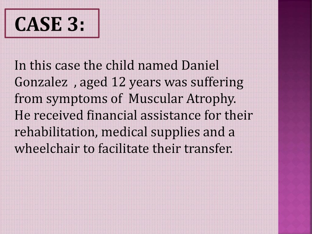 CASE 3: In this case the child named Daniel Gonzalez , aged 12 years was suffering from symptoms of Muscular Atrophy.