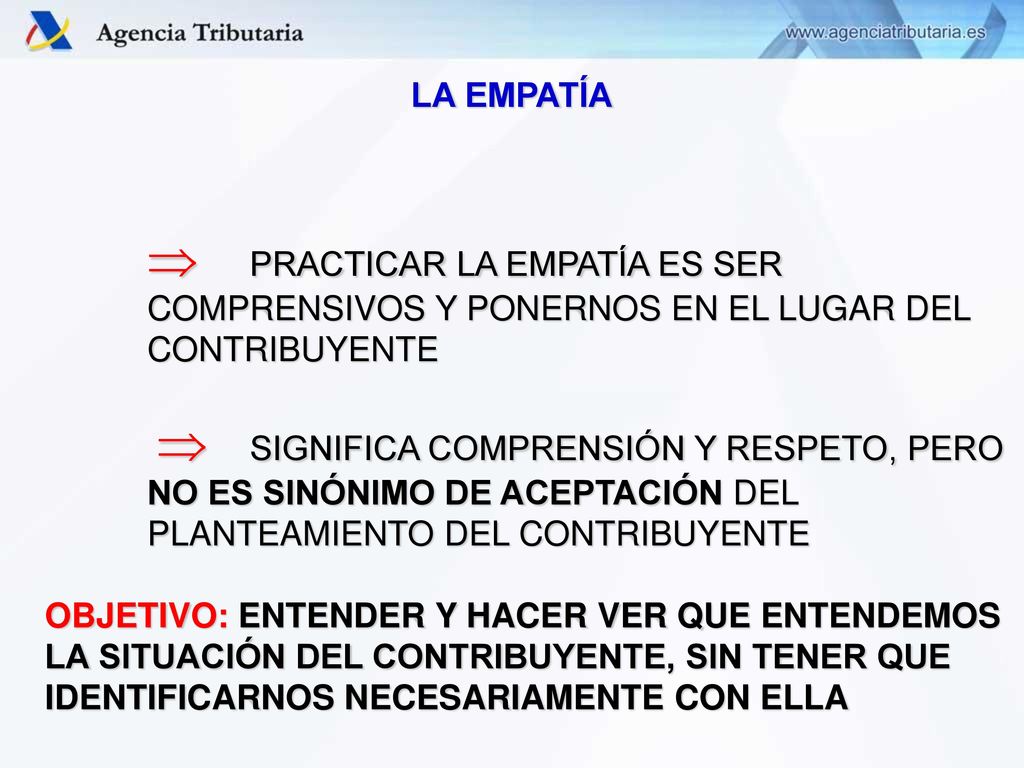 LA EMPATÍA  PRACTICAR LA EMPATÍA ES SER COMPRENSIVOS Y PONERNOS EN EL LUGAR DEL CONTRIBUYENTE.