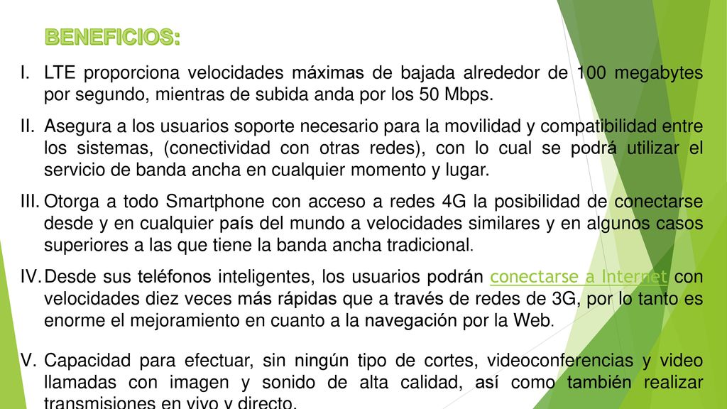 BENEFICIOS: LTE proporciona velocidades máximas de bajada alrededor de 100 megabytes por segundo, mientras de subida anda por los 50 Mbps.
