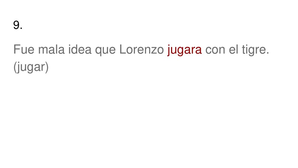 Fue mala idea que Lorenzo jugara con el tigre. (jugar)