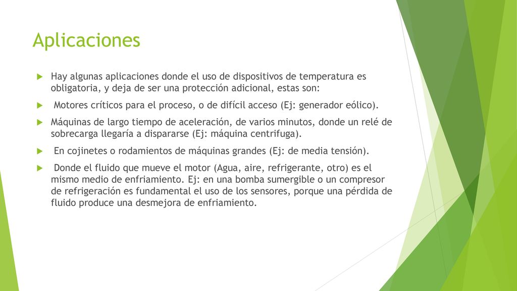 Aplicaciones Hay algunas aplicaciones donde el uso de dispositivos de temperatura es obligatoria, y deja de ser una protección adicional, estas son: