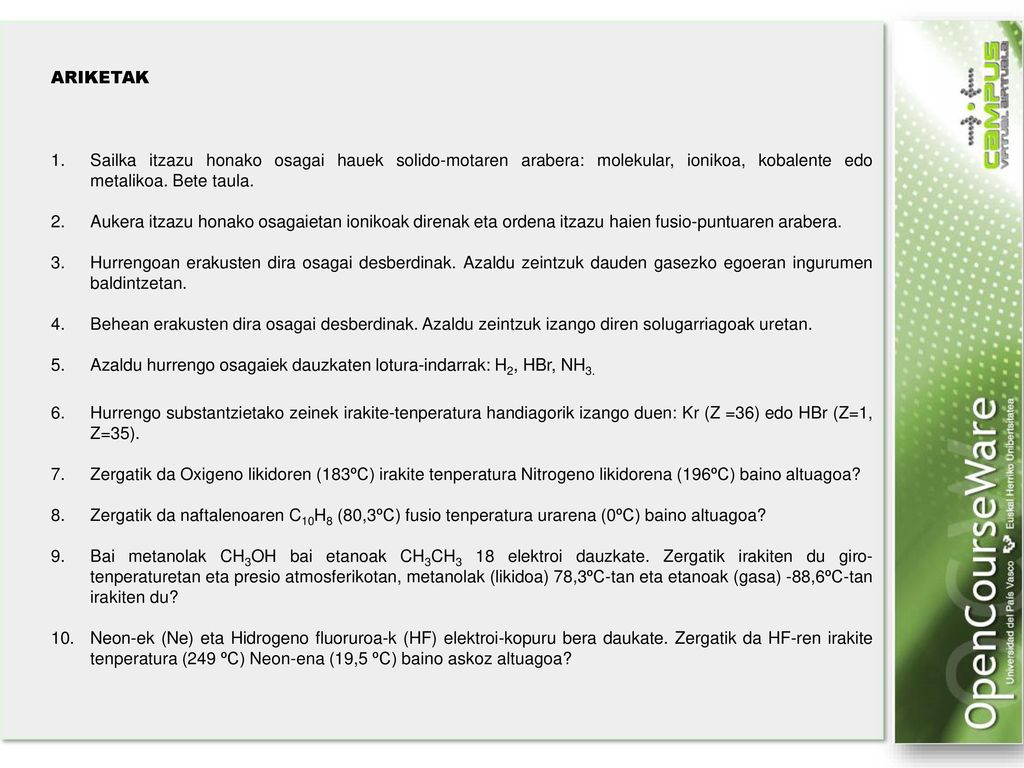 ARIKETAK Sailka itzazu honako osagai hauek solido-motaren arabera: molekular, ionikoa, kobalente edo metalikoa. Bete taula.