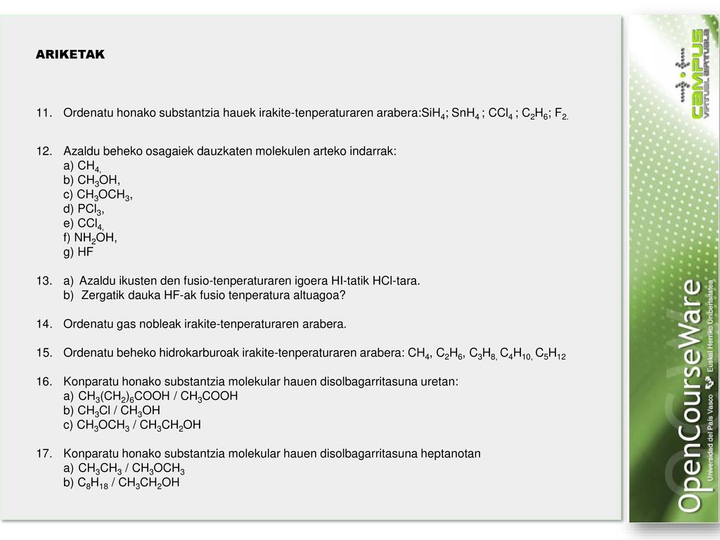 ARIKETAK Ordenatu honako substantzia hauek irakite-tenperaturaren arabera:SiH4; SnH4 ; CCl4 ; C2H6; F2.