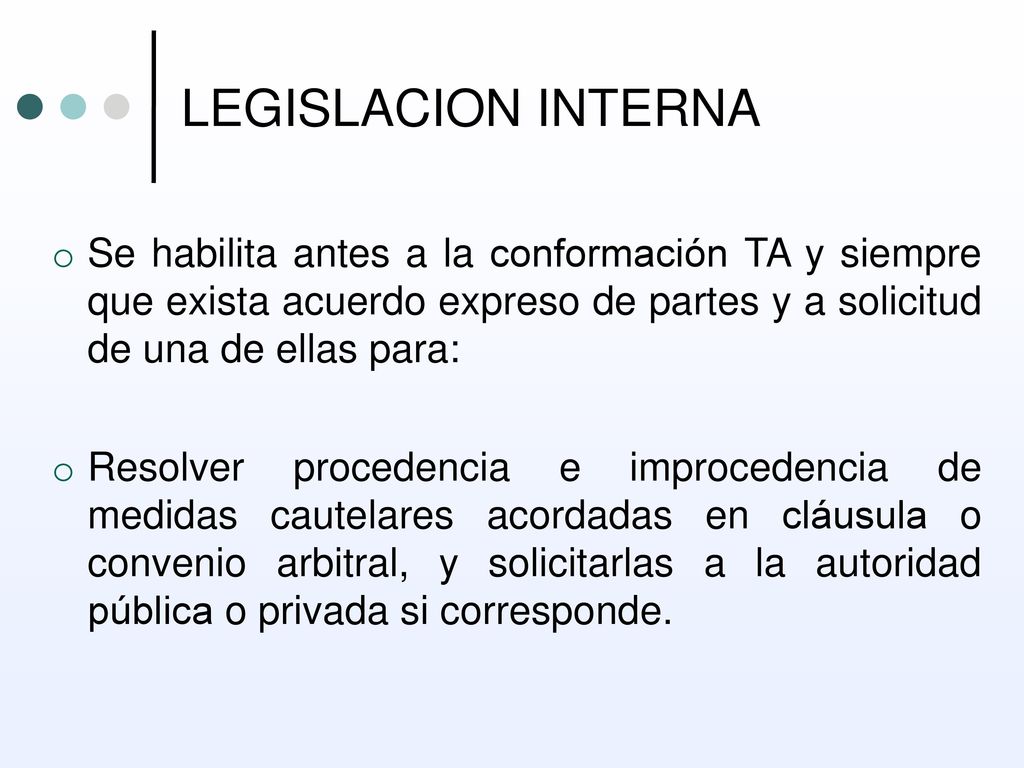 LEGISLACION INTERNA Se habilita antes a la conformación TA y siempre que exista acuerdo expreso de partes y a solicitud de una de ellas para: