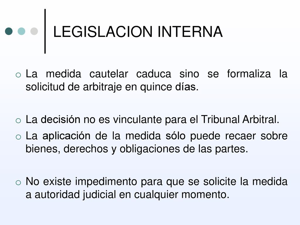 LEGISLACION INTERNA La medida cautelar caduca sino se formaliza la solicitud de arbitraje en quince días.
