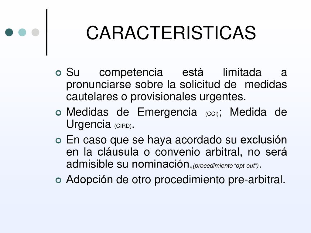 CARACTERISTICAS Su competencia está limitada a pronunciarse sobre la solicitud de medidas cautelares o provisionales urgentes.