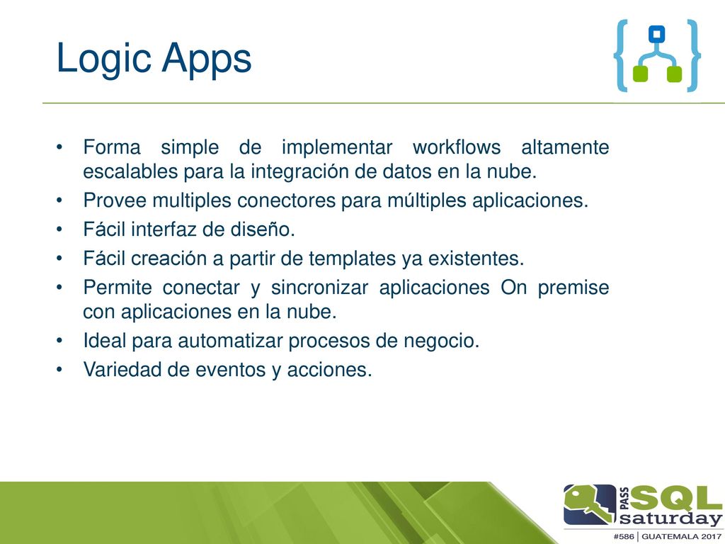 Logic Apps Forma simple de implementar workflows altamente escalables para la integración de datos en la nube.