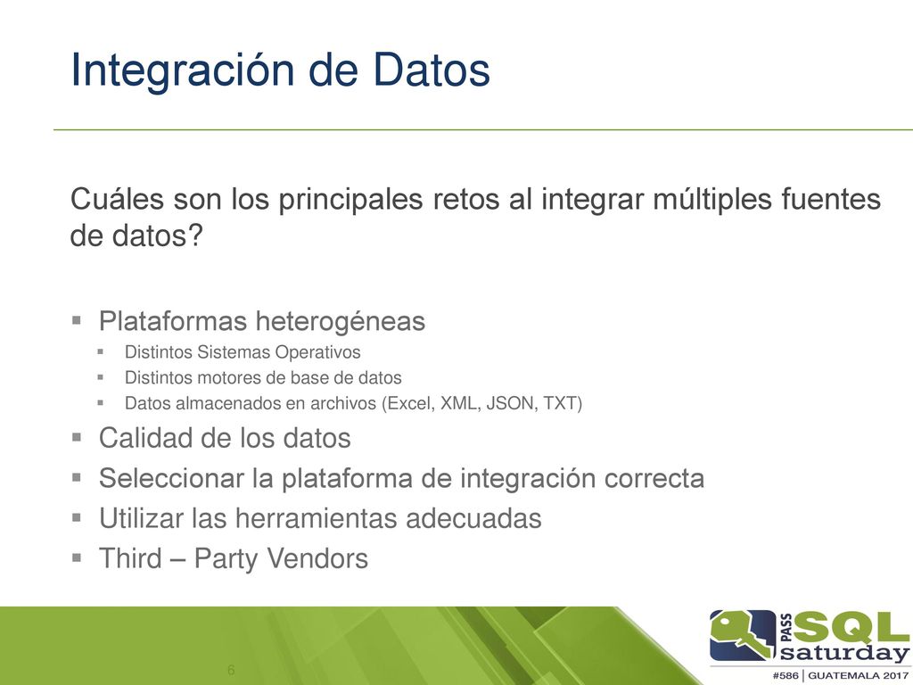 Integración de Datos Cuáles son los principales retos al integrar múltiples fuentes de datos Plataformas heterogéneas.