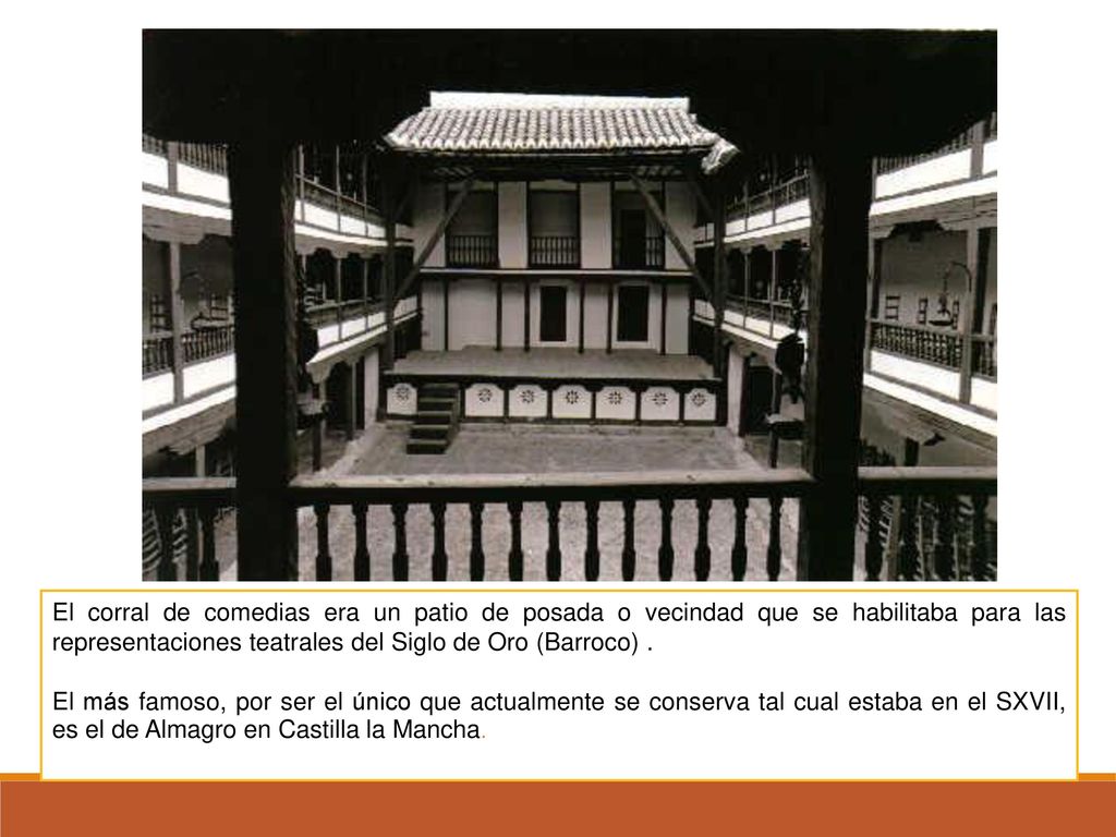 11/03/2018 El corral de comedias era un patio de posada o vecindad que se habilitaba para las representaciones teatrales del Siglo de Oro (Barroco) .