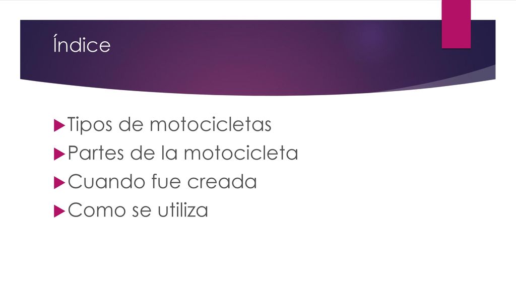 Índice Tipos de motocicletas Partes de la motocicleta Cuando fue creada Como se utiliza
