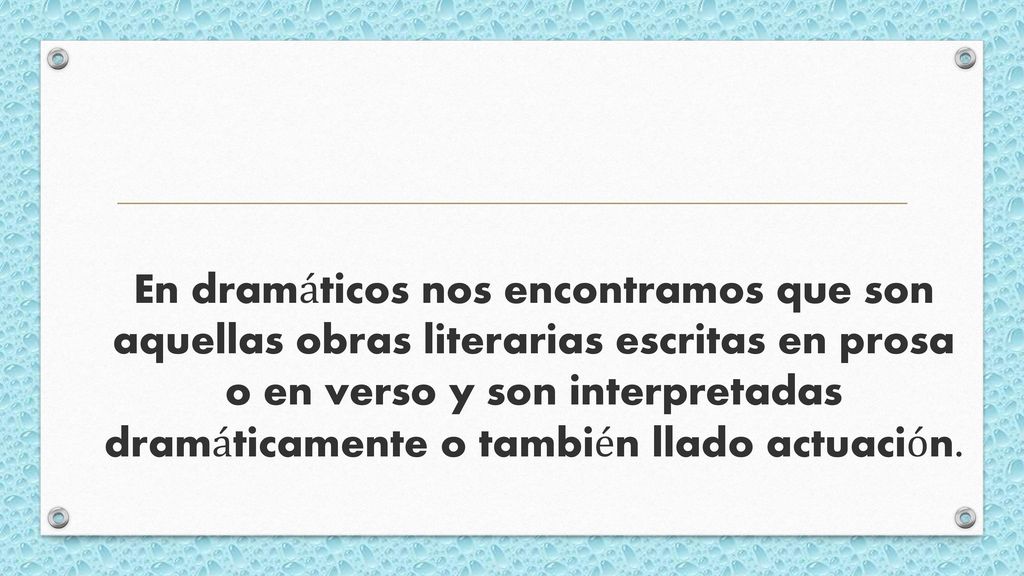 En dramáticos nos encontramos que son aquellas obras literarias escritas en prosa o en verso y son interpretadas dramáticamente o también llado actuación.
