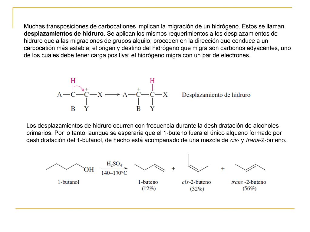 Muchas transposiciones de carbocationes implican la migración de un hidrógeno. Éstos se llaman