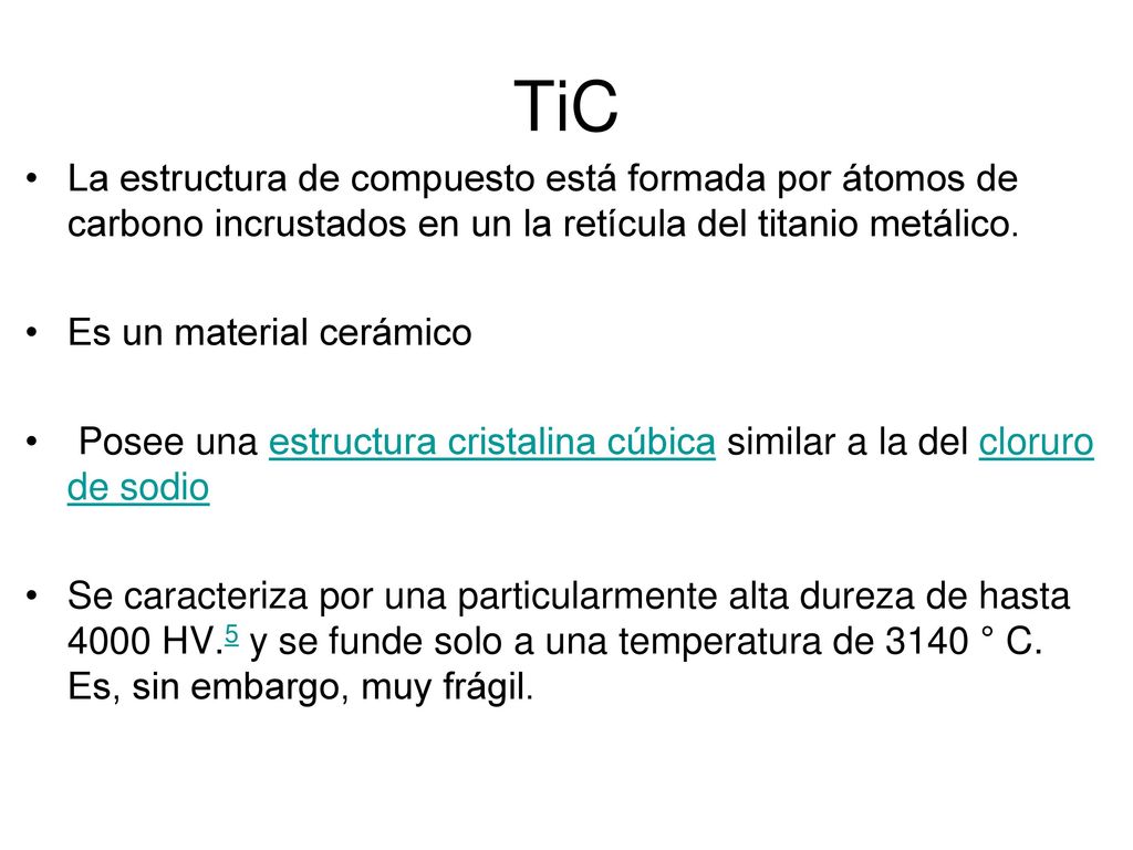 TiC La estructura de compuesto está formada por átomos de carbono incrustados en un la retícula del titanio metálico.