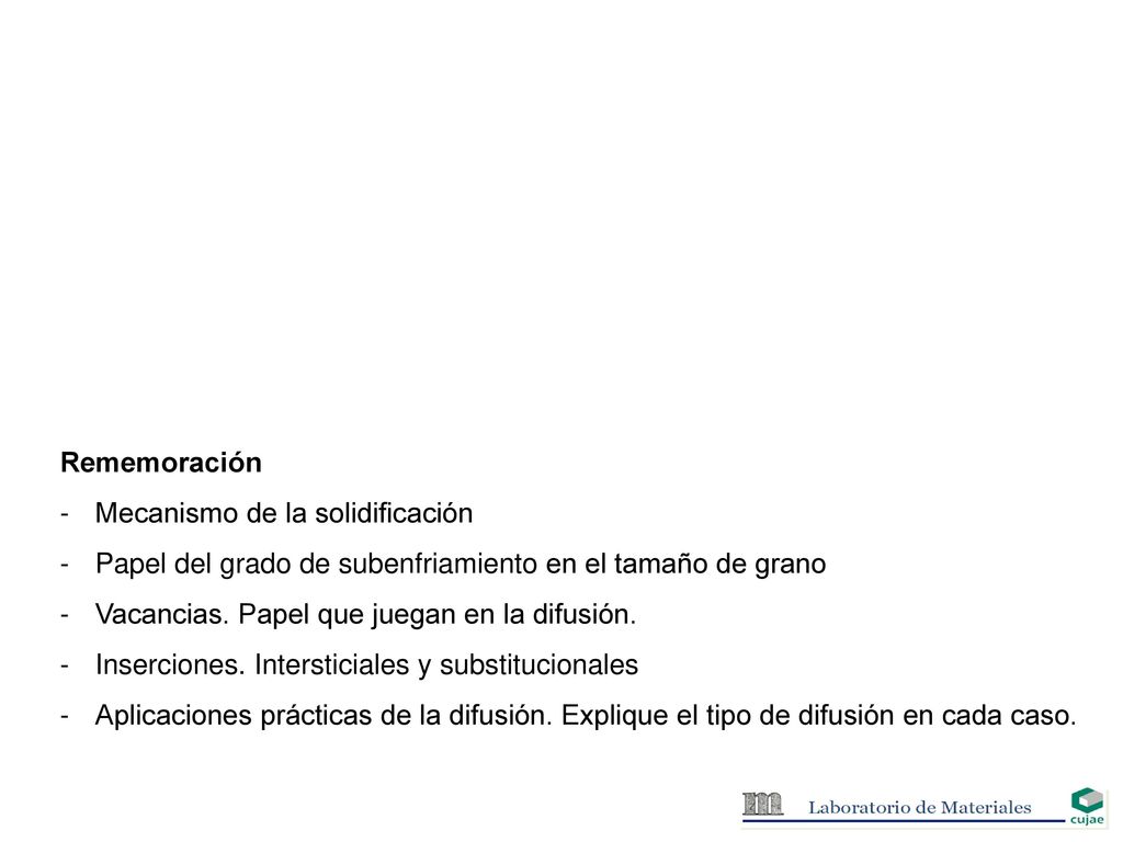 Rememoración Mecanismo de la solidificación. Papel del grado de subenfriamiento en el tamaño de grano.