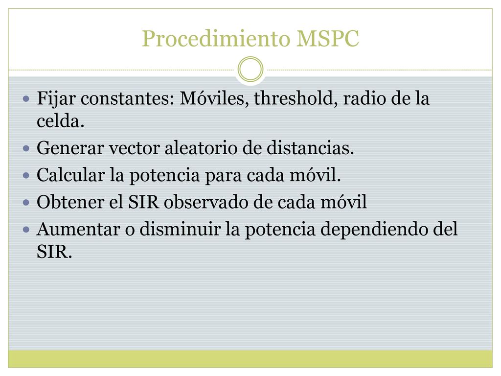 Procedimiento MSPC Fijar constantes: Móviles, threshold, radio de la celda. Generar vector aleatorio de distancias.