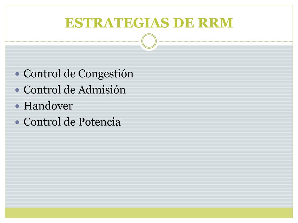 ESTRATEGIAS DE RRM Control de Congestión Control de Admisión Handover