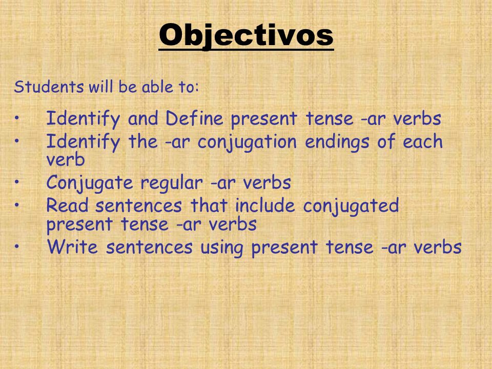Objectivos Identify and Define present tense -ar verbs