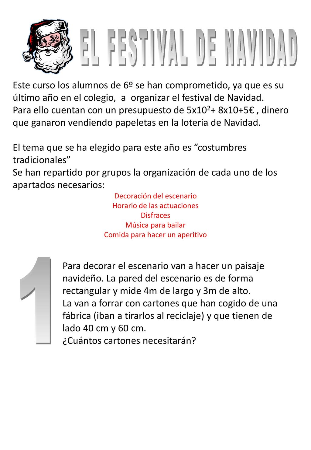 EL FESTIVAL DE NAVIDAD Este curso los alumnos de 6º se han comprometido, ya que es su último año en el colegio, a organizar el festival de Navidad.