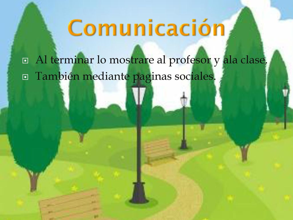 Comunicación Al terminar lo mostrare al profesor y ala clase.