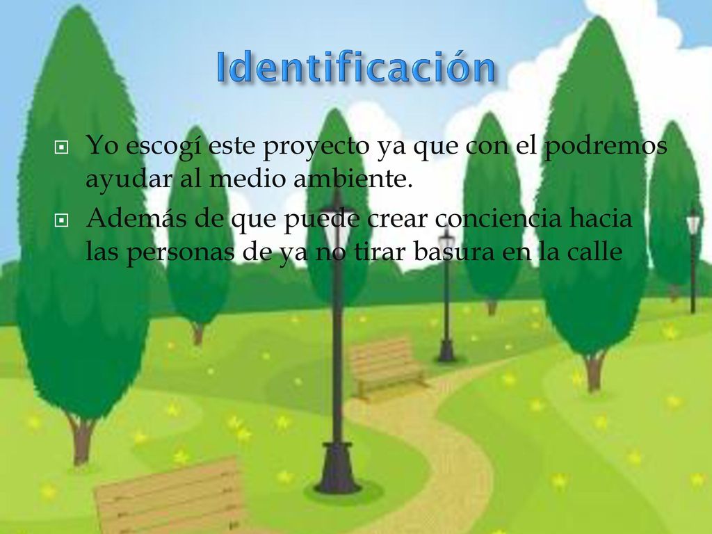 Identificación Yo escogí este proyecto ya que con el podremos ayudar al medio ambiente.