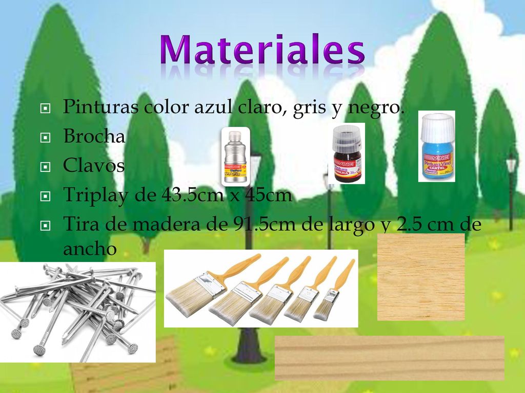 Materiales Pinturas color azul claro, gris y negro. Brocha Clavos