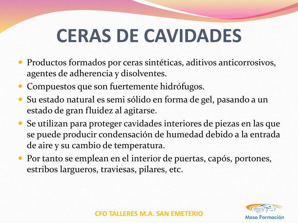 CERAS DE CAVIDADES Productos formados por ceras sintéticas, aditivos anticorrosivos, agentes de adherencia y disolventes.