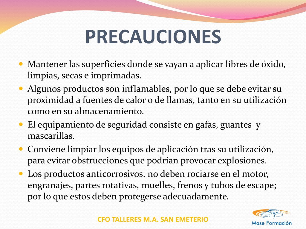 PRECAUCIONES Mantener las superficies donde se vayan a aplicar libres de óxido, limpias, secas e imprimadas.