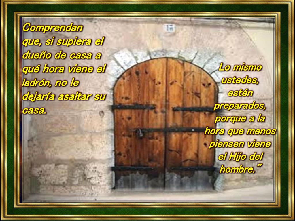 Comprendan que, si supiera el dueño de casa a qué hora viene el ladrón, no le dejaría asaltar su casa.