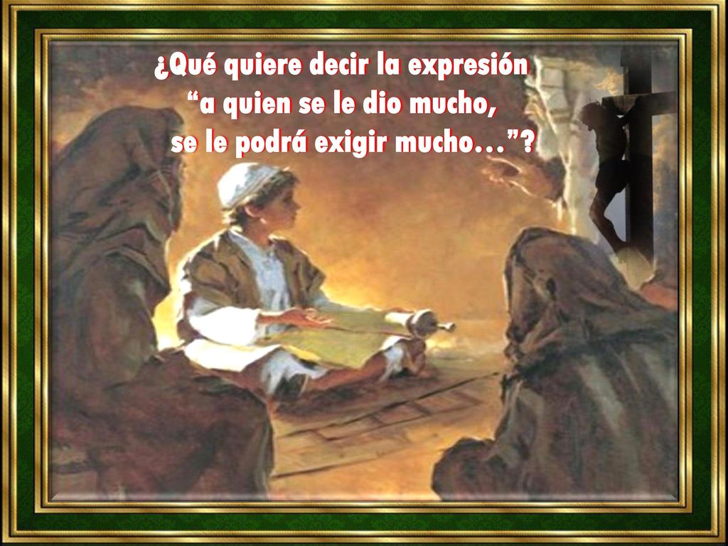 ¿Qué quiere decir la expresión se le podrá exigir mucho…