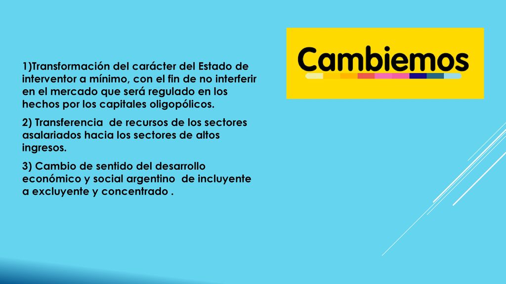 1)Transformación del carácter del Estado de interventor a mínimo, con el fin de no interferir en el mercado que será regulado en los hechos por los capitales oligopólicos.