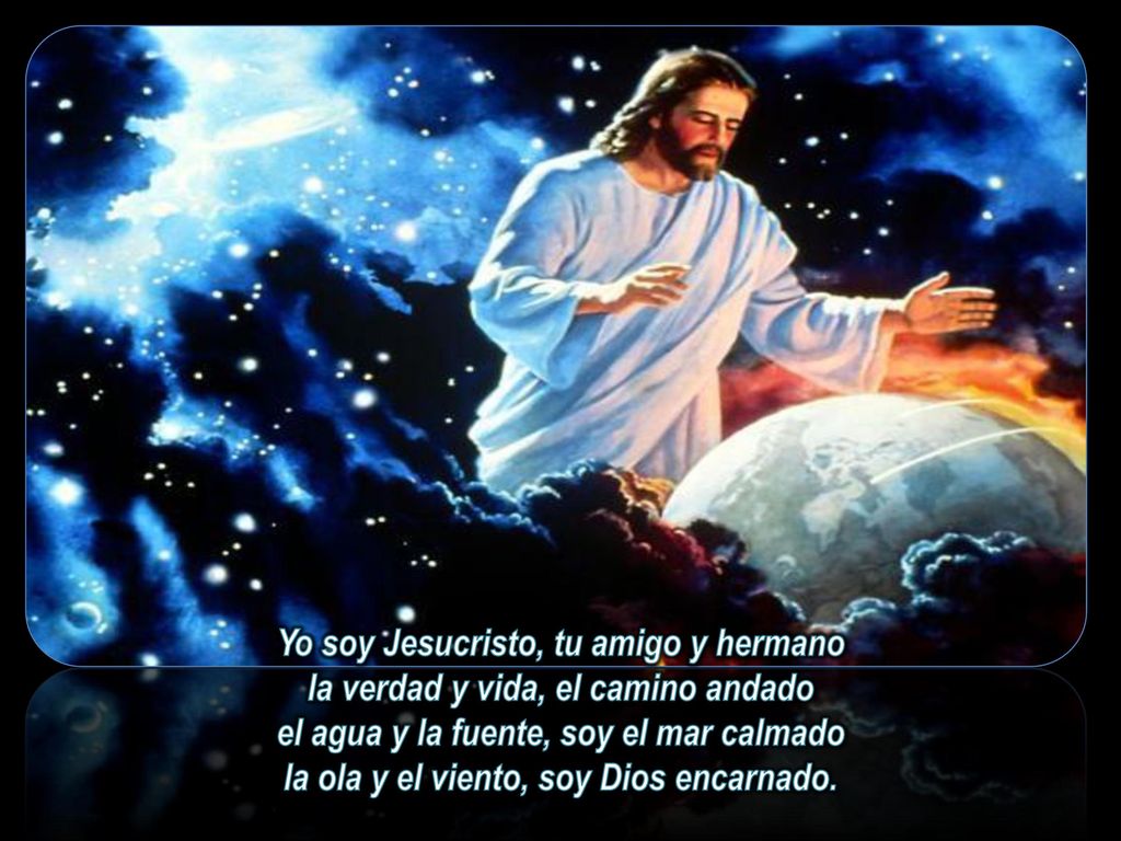 Yo soy Jesucristo, tu amigo y hermano la verdad y vida, el camino andado el agua y la fuente, soy el mar calmado la ola y el viento, soy Dios encarnado.