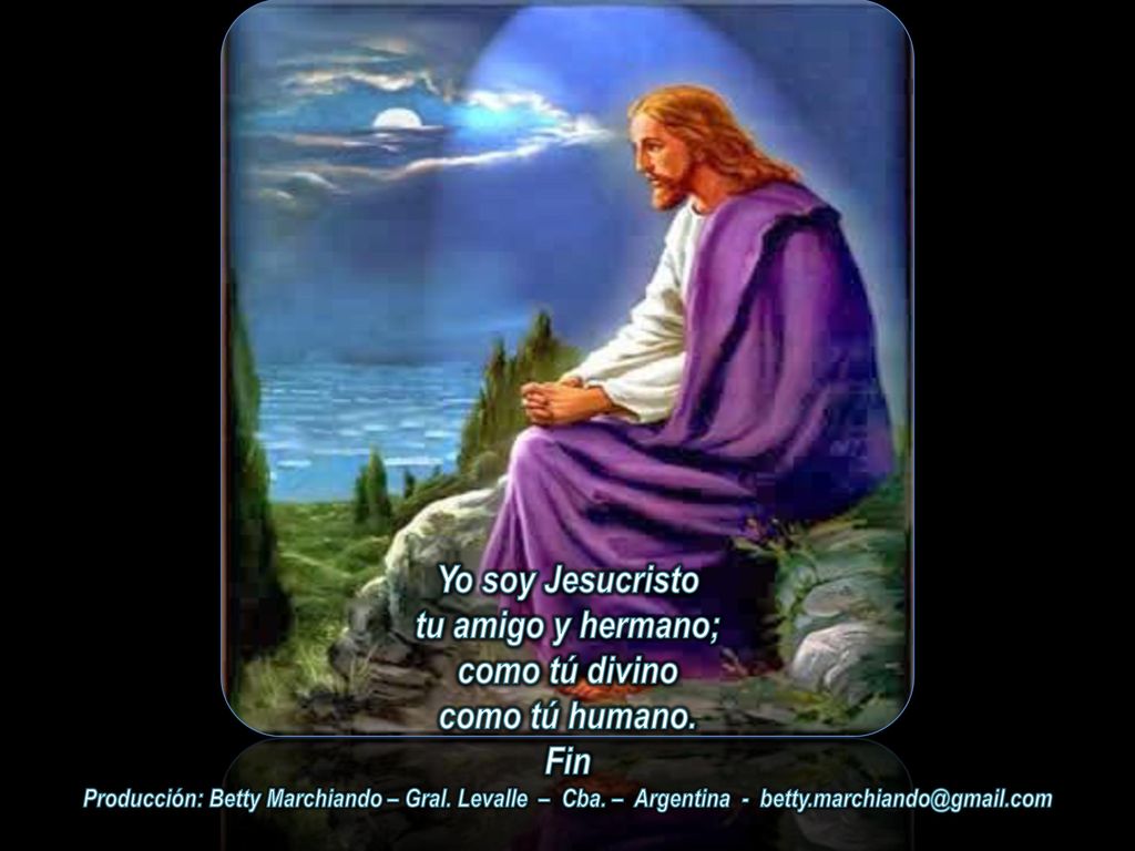 Yo soy Jesucristo tu amigo y hermano; como tú divino como tú humano.