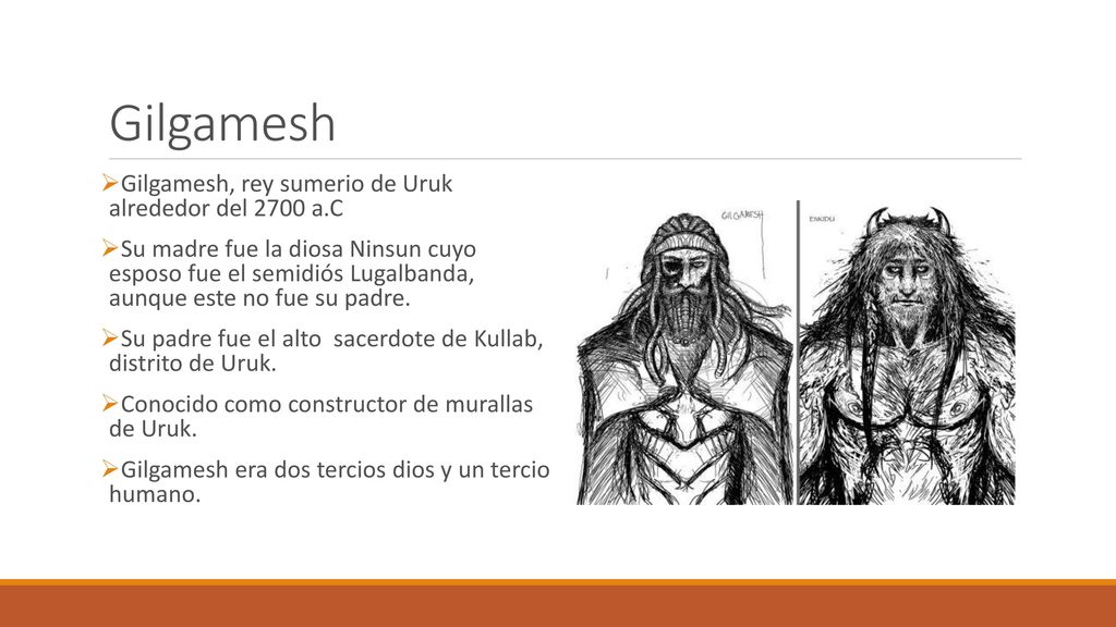 Gilgamesh Gilgamesh, rey sumerio de Uruk alrededor del 2700 a.C