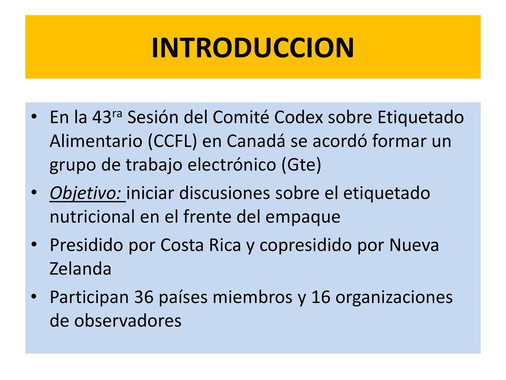INTRODUCCION En la 43ra Sesión del Comité Codex sobre Etiquetado Alimentario (CCFL) en Canadá se acordó formar un grupo de trabajo electrónico (Gte)