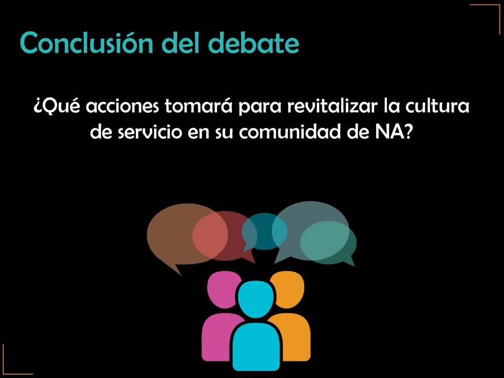 Conclusión del debate ¿Qué acciones tomará para revitalizar la cultura de servicio en su comunidad de NA