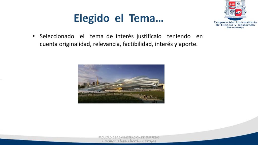 Elegido el Tema… Seleccionado el tema de interés justifícalo teniendo en cuenta originalidad, relevancia, factibilidad, interés y aporte.