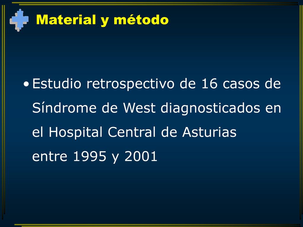 Material y método Estudio retrospectivo de 16 casos de Síndrome de West diagnosticados en el Hospital Central de Asturias entre 1995 y