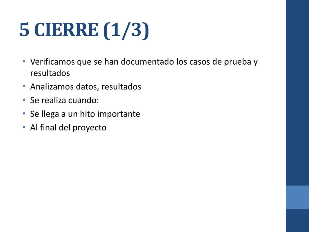 5 CIERRE (1/3) Verificamos que se han documentado los casos de prueba y resultados. Analizamos datos, resultados.