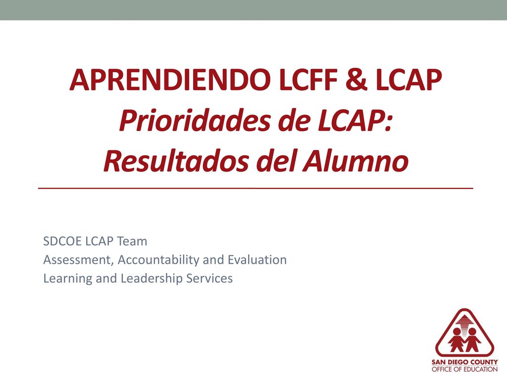 APRENDIENDO LCFF & LCAP Prioridades de LCAP: resultados del alumno