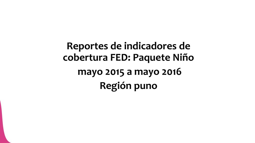Reportes de indicadores de cobertura FED: Paquete Niño