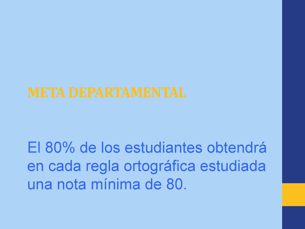 Meta departamental El 80% de los estudiantes obtendrá en cada regla ortográfica estudiada una nota mínima de 80.