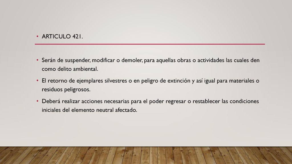 ARTICULO 421. Serán de suspender, modificar o demoler, para aquellas obras o actividades las cuales den como delito ambiental.