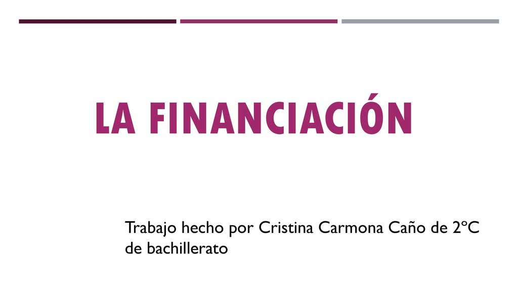 LA FINANCIACIÓN Trabajo hecho por Cristina Carmona Caño de 2ºC de bachillerato