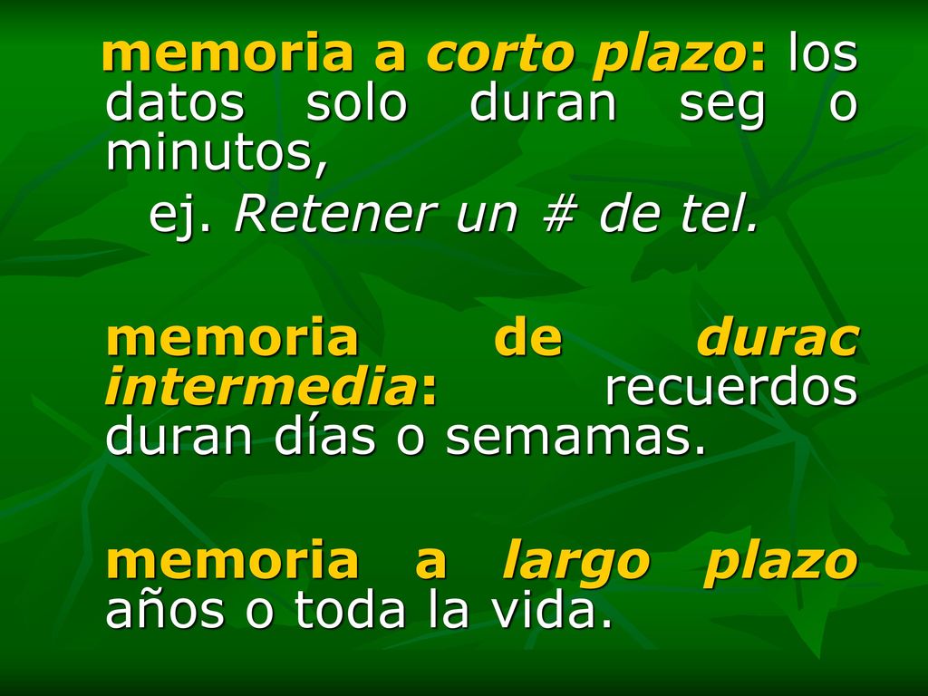 memoria de durac intermedia: recuerdos duran días o semamas.